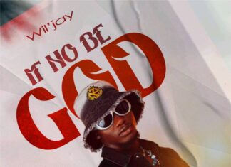 MUSIQ: Wil’Jay – ‘If No Be God’