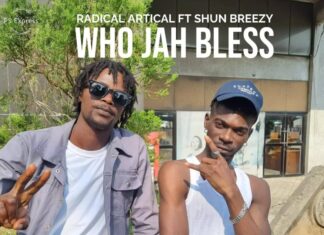MUSIQ: Radical Artical – ‘Who Jah Bless’ Feat. Shun Breezy
