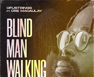 MUSIQ: Ofustrings – Blind Man Walking (BMW) Feat. Ore Macaulay