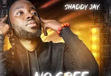 MUSIQ: Shaddy Jay – ‘No Gree 4 Dem’