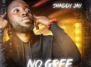 MUSIQ: Shaddy Jay – ‘No Gree 4 Dem’