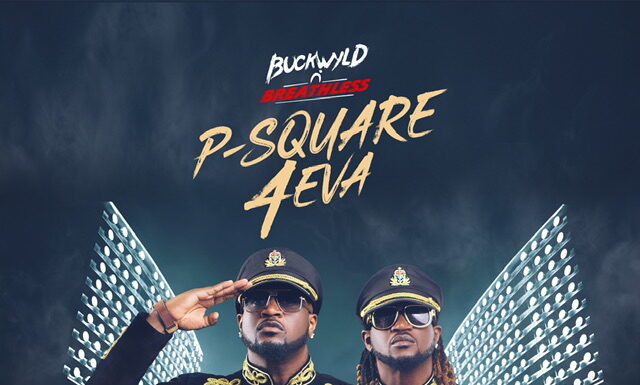 Five Reasons Not To Miss Buckwyld ‘n’ Breathless P-Square 4Eva